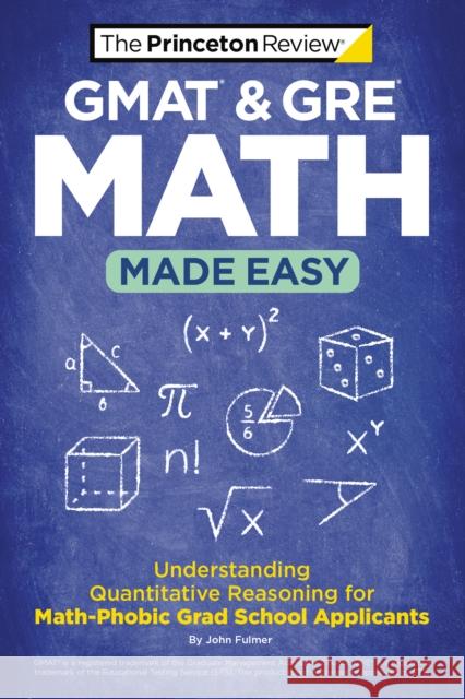 GMAT & GRE Math Made Easy: Understanding Quantitative Reasoning for Math-Phobic Grad School Applicants Princeton Review 9780593516560 Random House USA Inc