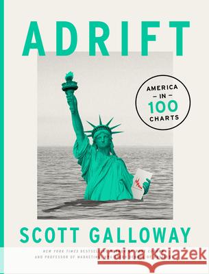 Adrift: America in 100 Charts Scott Galloway 9780593542408 Portfolio