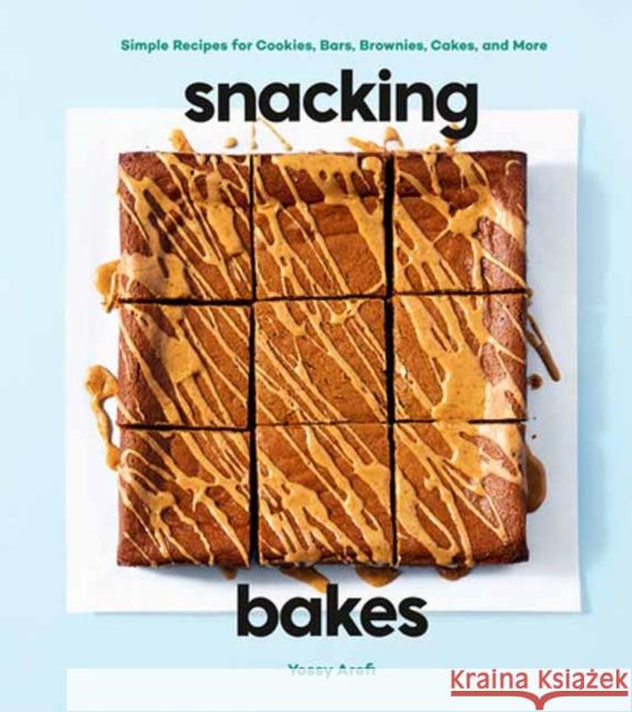 Snacking Bakes: Simple Recipes for Cookies, Bars, Brownies, Cakes, and More Yossy Arefi 9780593579176 Clarkson Potter Publishers