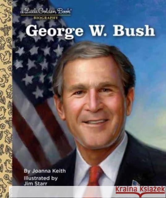 George W. Bush: A Little Golden Book Biography Joanna Keith 9780593645062 Random House USA Inc