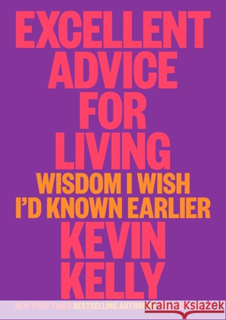 Excellent Advice For Living: Wisdom I Wish I'd Known Earlier Kevin Kelly 9780593654521