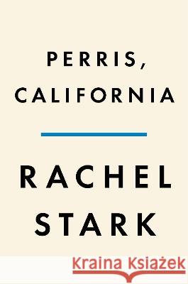 Perris, California Rachel Stark 9780593656204 Penguin Press