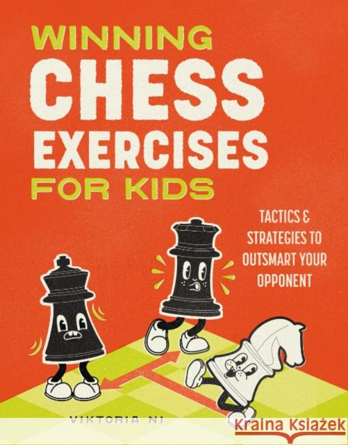 Winning Chess Exercises for Kids: Tactics and Strategies to Outsmart Your Opponent Viktoria Ni 9780593690390 Z Kids