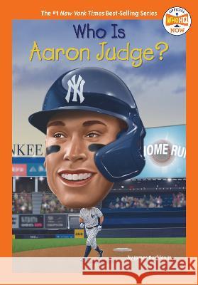 Who Is Aaron Judge? James Buckley Who Hq                                   Andrew Thomson 9780593750131 Penguin Workshop
