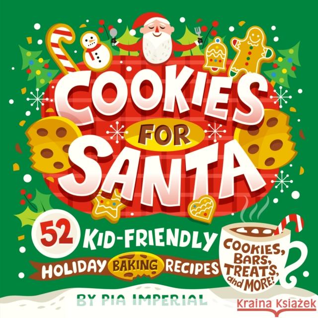 Cookies for Santa: 52 Kid-Friendly Holiday Baking Recipes Pia Imperial Risa Rodil 9780593750940 Penguin Putnam Inc