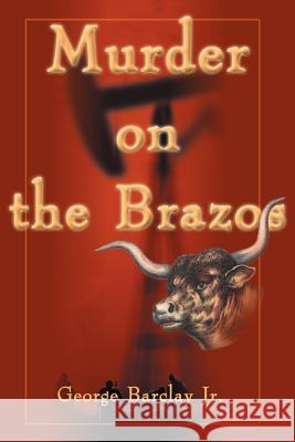 Murder on the Brazos George W., Jr. Barclay 9780595000715 Writer's Showcase Press