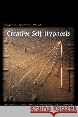 Creative Self-Hypnosis: New, Wide-Awake, Nontrance Techniques to Empower Your Life, Work, and Relationships Straus, Roger A. 9780595001927 toExcel