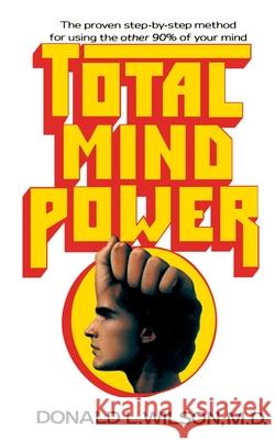 Total Mind Power: How to Use the Other 90% of Your Mind Wilson, Donald L. 9780595002153