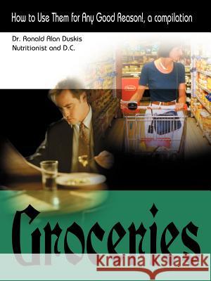 Groceries: How to Use Them for Any Good Reason!, a Compilation Duskis, Ronald Alan 9780595003198 toExcel