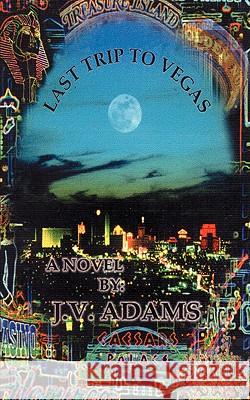Last Trip to Vegas J. V. Adams 9780595006410 iUniverse