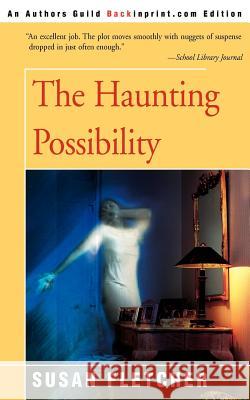 The Haunting Possiblity Susan Fletcher 9780595007288 Backinprint.com