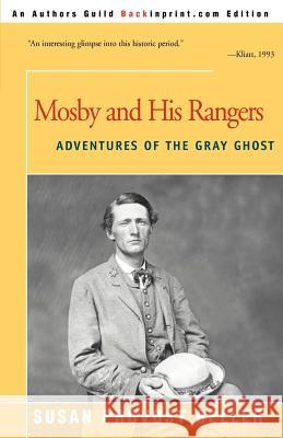 Mosby and His Rangers: Adventures of the Gray Ghost Beller, Susan Provost 9780595007882 Backinprint.com