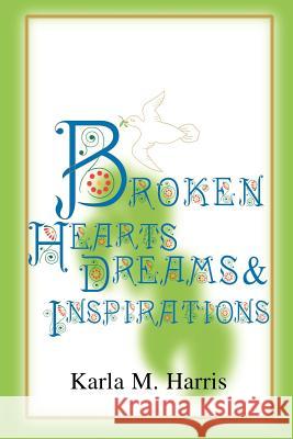 Broken Hearts Dreams & Inspirations Karla M. Harris 9780595010646 Writers Club Press