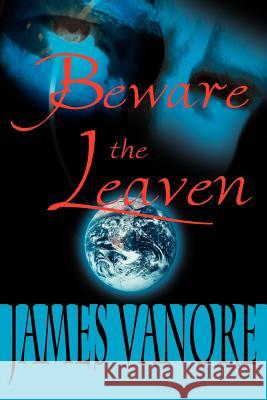 Beware the Leaven James Vanore 9780595088621 Writers Club Press