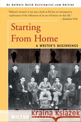 Starting from Home: A Writer's Beginnings Meltzer, Milton 9780595089031 Backinprint.com