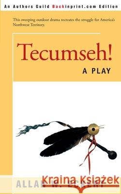 Tecumseh!: A Play Eckert, Allan W. 9780595089642 Backinprint.com