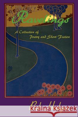 Ravelings: A Collection of Poetry and Short Fiction Hodges, Bob 9780595091140 Writers Club Press