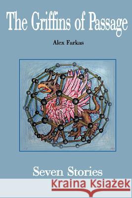 The Griffins of Passage: Seven Stories Farkas, Alex 9780595094813 Writers Club Press