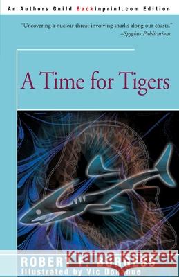 A Time for Tigers Robert F. Burgess Vic Donahue 9780595094967 Backinprint.com