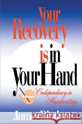 Your Recovery is in Your Hand: Codependency in Handwriting Rindone, James 9780595095377 Writers Club Press