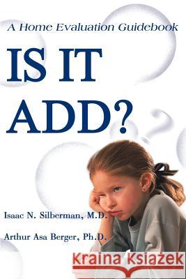 Is It Add?: A Home Evaluation Guidebook Silberman, Isaac N. 9780595095469 Writers Club Press
