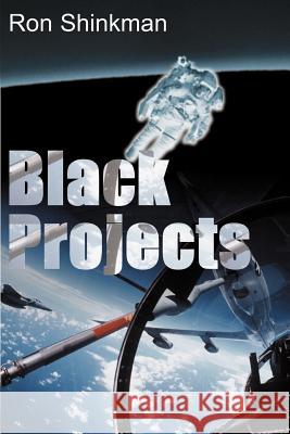 Black Projects Ron Shinkman 9780595124503 Writer's Showcase Press