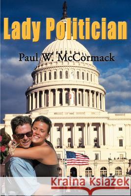 Lady Politician Paul W. McCormack 9780595124701 Writers Club Press