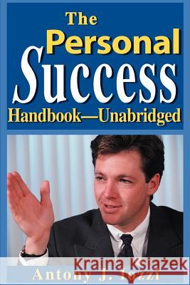 The Personal Success Handbook--Unabridged: Your Personal Guide for Achieving a Wealthy, Happy and Successful Life Iozzi, Tony 9780595128525 Authors Choice Press