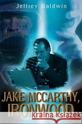 Jake McCarthy, Ironwood Jeffrey Baldwin 9780595129065 Writers Club Press