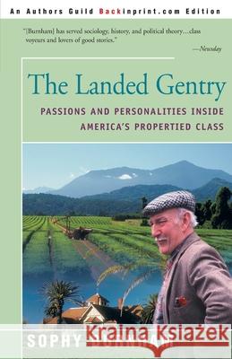 The Landed Gentry: Passions and Personalities Inside America's Propertied Class Burnham, Sophy 9780595129386 Backinprint.com