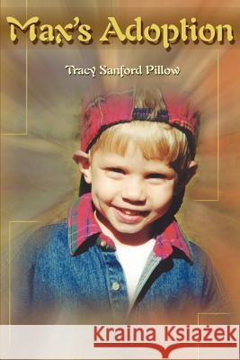 Max's Adoption Tracy Sanford Pillow 9780595130030 Writers Club Press
