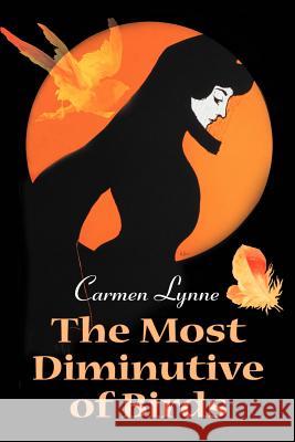 The Most Diminutive of Birds Carmen Lynne 9780595130740 Writers Club Press