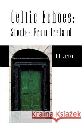 Celtic Echoes: Stories from Ireland Jordan, Larry Thomas 9780595132720