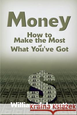 Money: How to Make the Most of What You've Got Lynott, William J. 9780595135240 Authors Choice Press