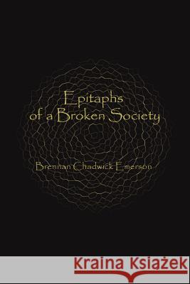 Epitaphs of a Broken Society Brennan Chadwick Emerson 9780595141135 Writer's Showcase Press