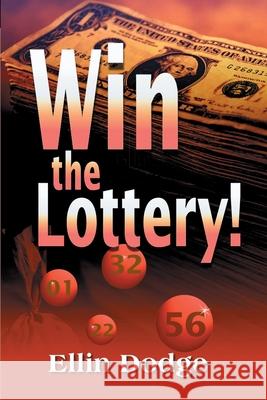 Win the Lottery!: How to Pick Your Personal Lucky Numbers Dodge, Ellin 9780595141333 iUniverse