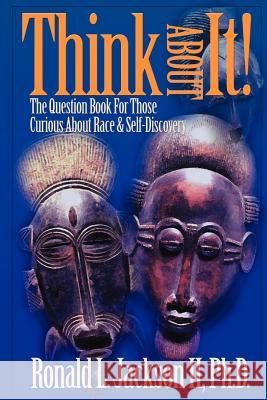 Think about It!: The Question Book for Those Curious about Race Jackson, Ronald L. 9780595142316 Writers Club Press