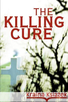 The Killing Cure K. D. Knudsen 9780595143580 Writers Club Press