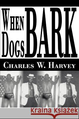 When Dogs Bark Charles W. Harvey 9780595146161 Writers Club Press