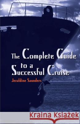 The Complete Guide to a Successful Cruise Jeraldine Saunders Morton Cathro 9780595147793 iUniverse