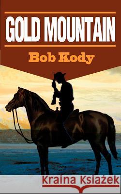 Gold Mountain Bob Kody 9780595149506 Authors Choice Press