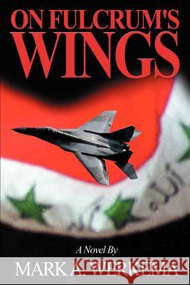 On Fulcrum's Wings Mark A. Werkema 9780595149889 Writers Club Press