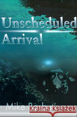 Unscheduled Arrival Mike Barbuti 9780595149995 Writers Club Press