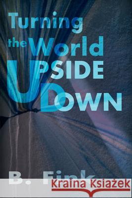 Turning the World Upside Down B. Fink 9780595150946