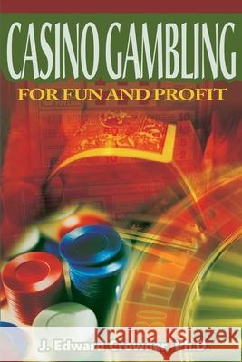 Casino Gambling for Fun and Profit J. Edward Crowder 9780595154357 Writer's Showcase Press