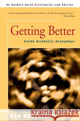 Getting Better: Inside Alcoholics Anonymous Robertson, Nan 9780595154586