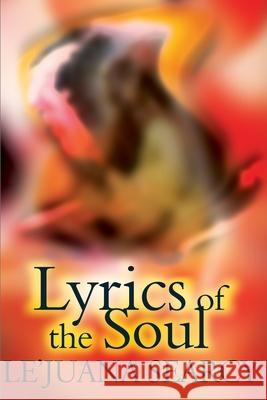 Lyrics of the Soul: A Collection of Spiritual and Inspirational Poetry; Expressing Love, Self-Encouragement and Faith. Searcy, Le'Juana 9780595154876 Writers Club Press