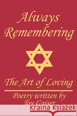 Always Remembering: The Art of Loving Gaiser, Joy 9780595158584 Writers Club Press