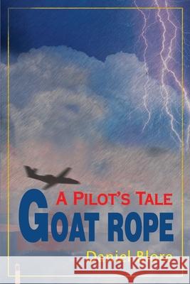 Goat Rope: A Pilot's Tale Blore, Daniel 9780595159611 Writer's Showcase Press