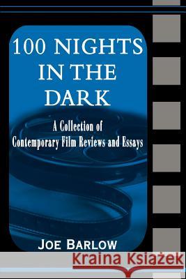 100 Nights in the Dark: A Collection of Contemporary Film Reviews and Essays Barlow, Joe 9780595163915 Writers Club Press